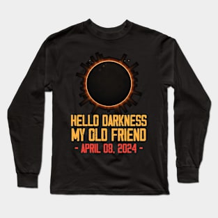 Solar Eclipse April 08 2024 Hello Darkness My Old Friend Long Sleeve T-Shirt